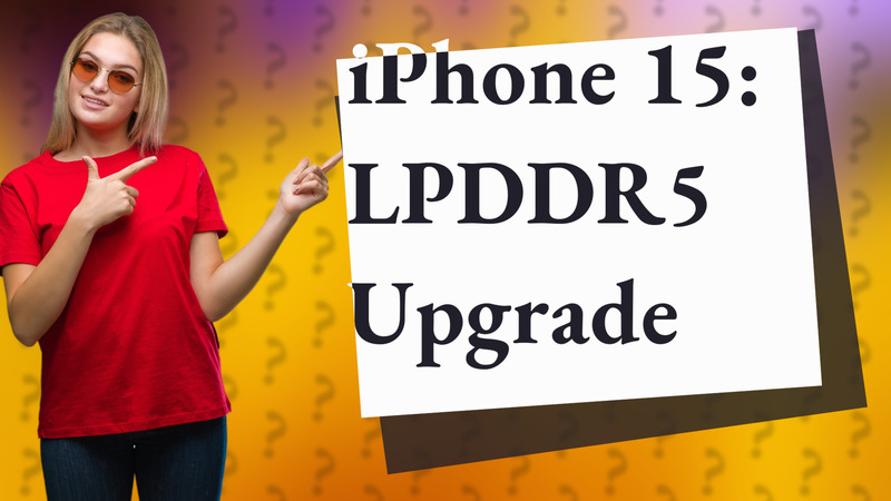 iPhone 15: LPDDR5 Upgrade