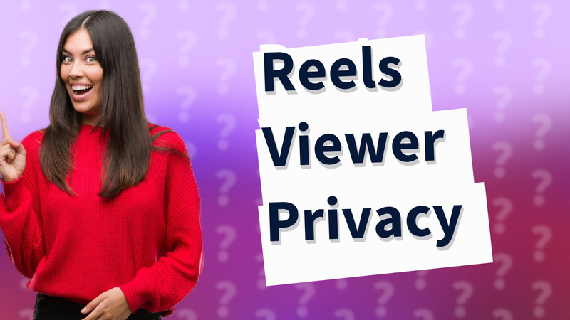 Reels Viewer Privacy
