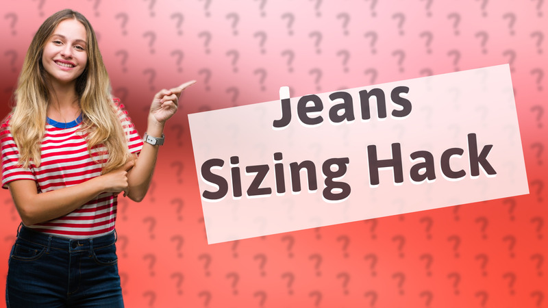 Jeans Sizing Hack