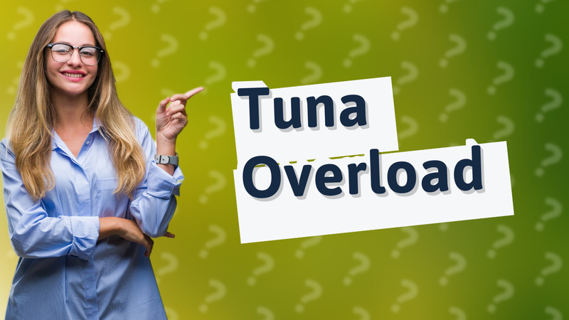Tuna Overload