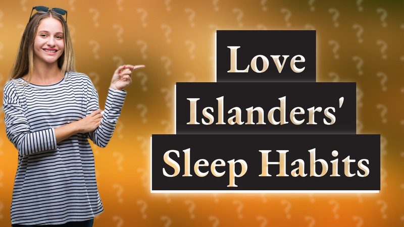 Love Islanders' Sleep Habits