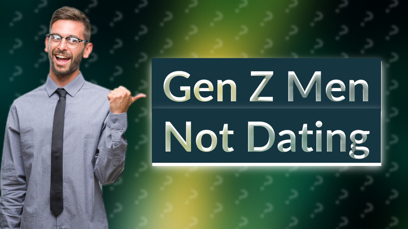 Gen Z Men Not Dating