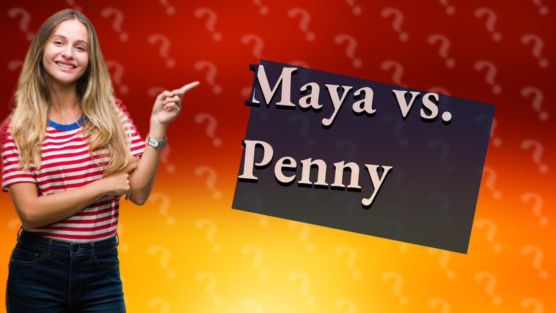 Maya vs. Penny