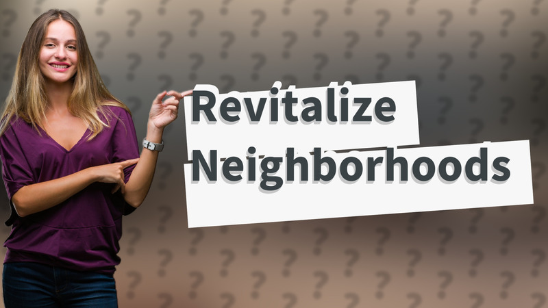 Revitalize Neighborhoods