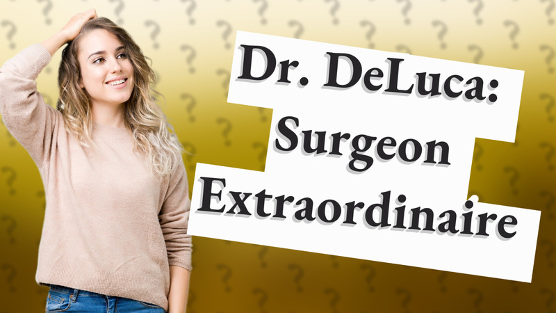 Dr. DeLuca: Surgeon Extraordinaire