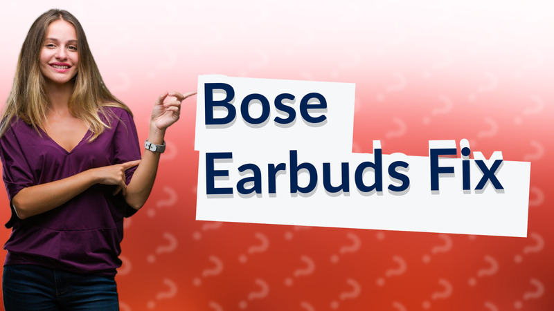 Bose Earbuds Fix