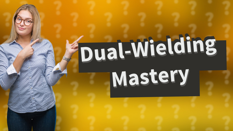 Dual-Wielding Mastery