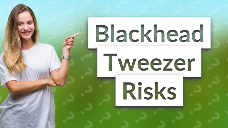 Blackhead Tweezer Risks