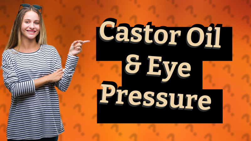 Castor Oil & Eye Pressure
