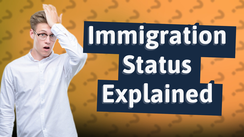 Immigration Status Explained