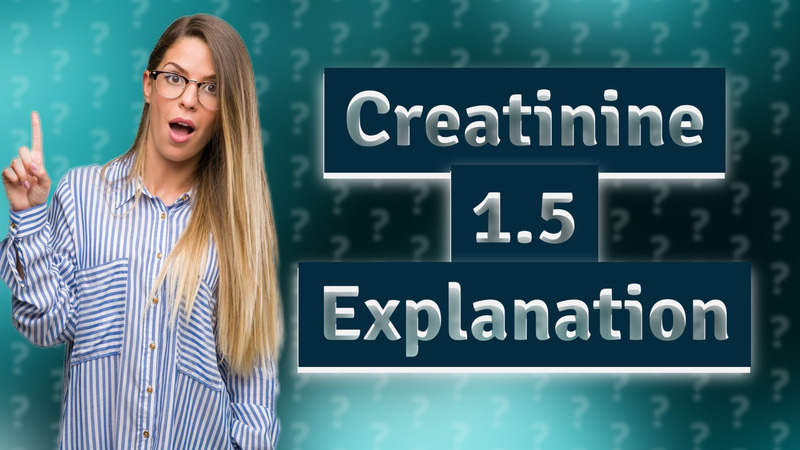 Creatinine 1.5 Explanation