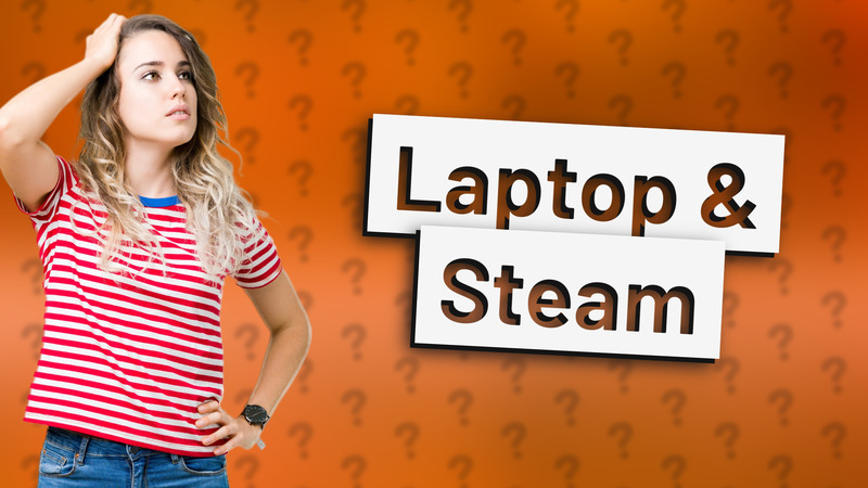Laptop & Steam