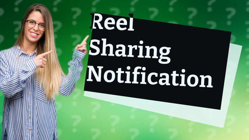 Reel Sharing Notification