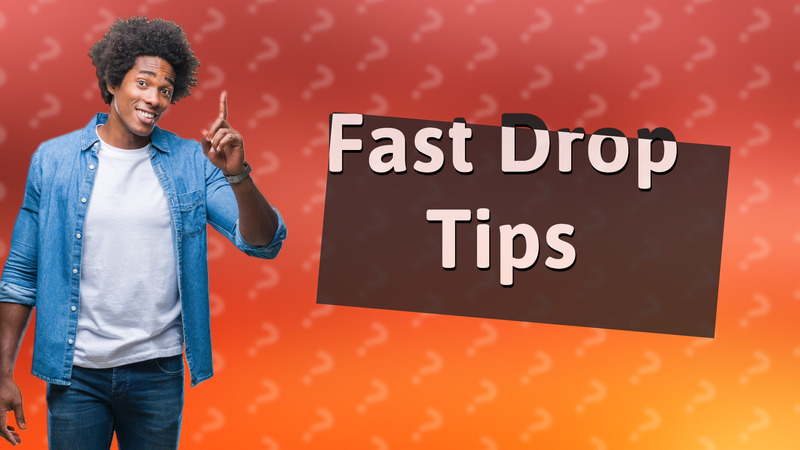 Fast Drop Tips