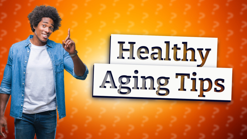 Healthy Aging Tips