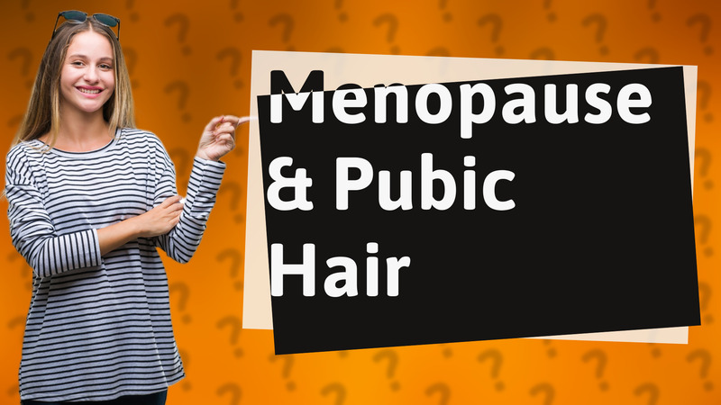Menopause & Pubic Hair