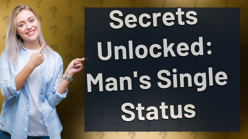 Secrets Unlocked: Man's Single Status