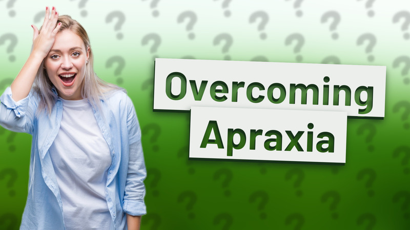 Overcoming Apraxia
