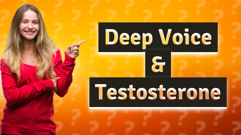 Deep Voice & Testosterone