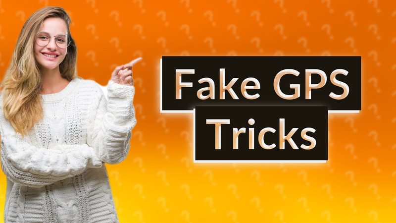 Fake GPS Tricks