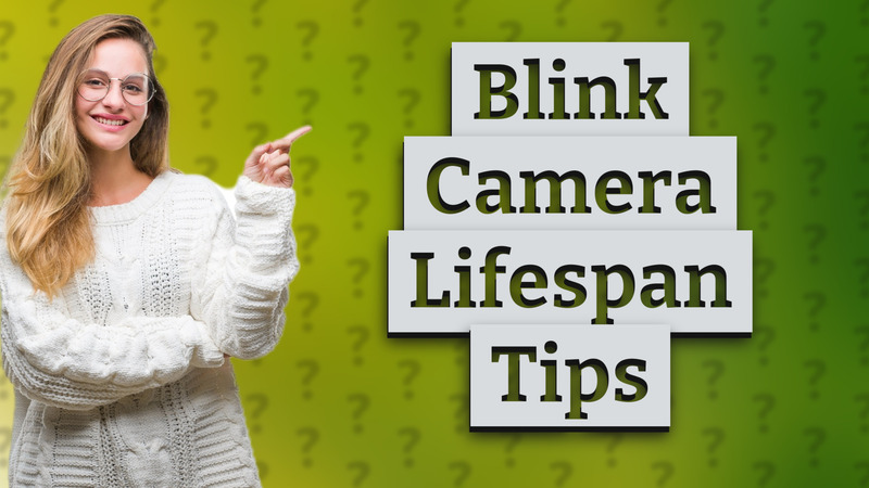 Blink Camera Lifespan Tips