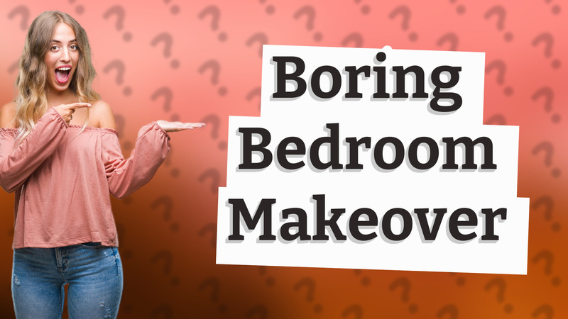 Boring Bedroom Makeover