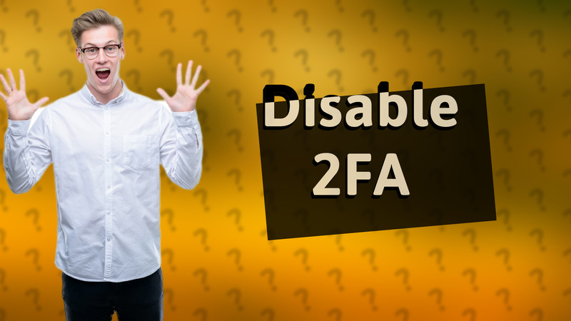 Disable 2FA