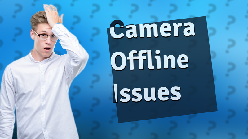 Camera Offline Issues