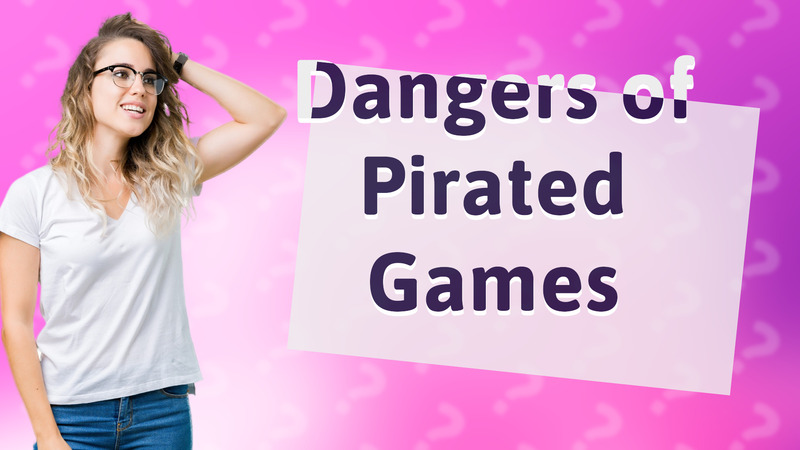 Dangers of Pirated Games