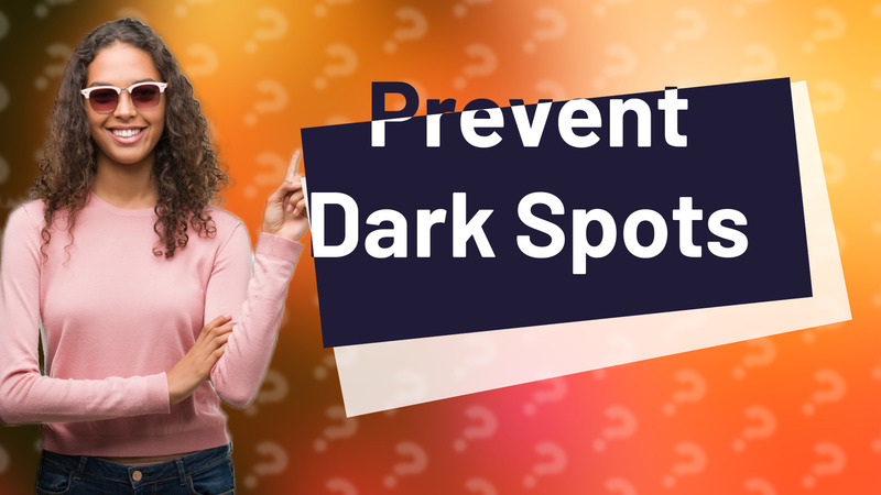 Prevent Dark Spots