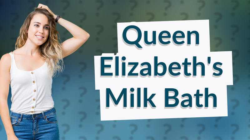 Queen Elizabeth's Milk Bath