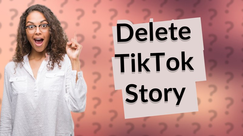 Delete TikTok Story