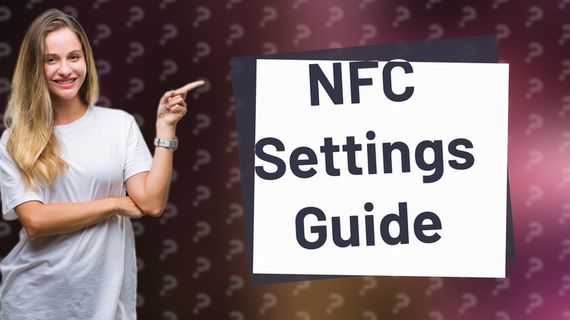 NFC Settings Guide