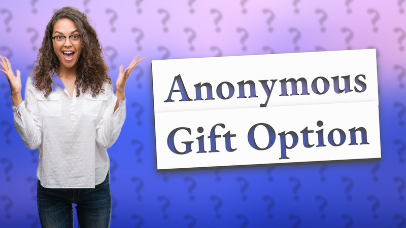 Anonymous Gift Option