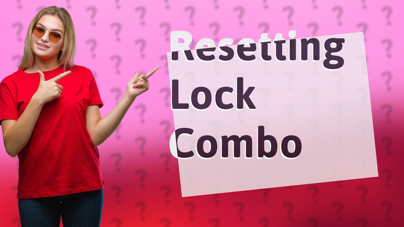Resetting Lock Combo