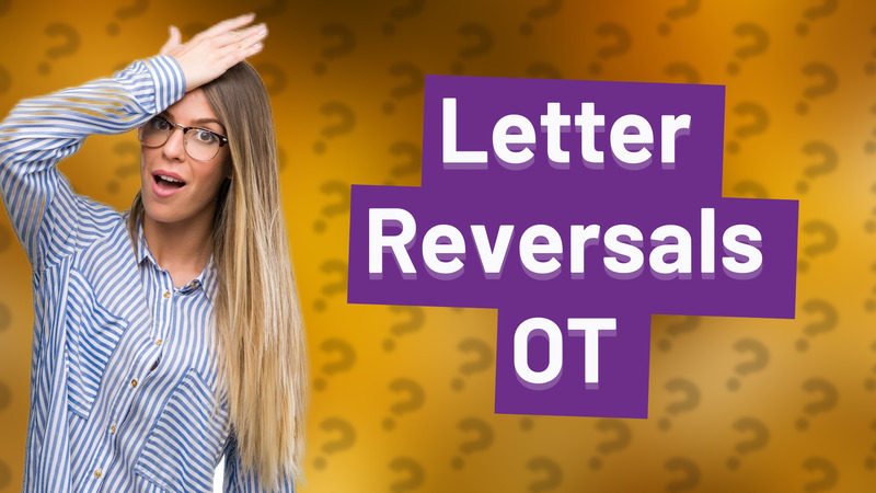 Letter Reversals OT
