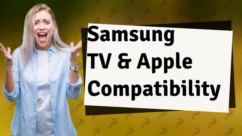 Samsung TV & Apple Compatibility