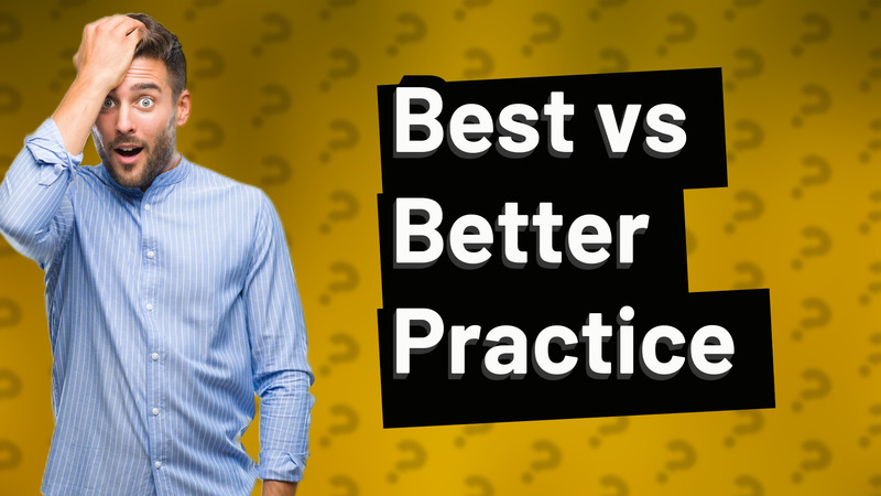 Best vs Better Practice
