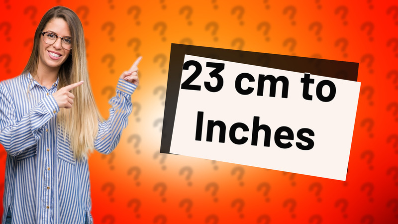 23 cm to Inches