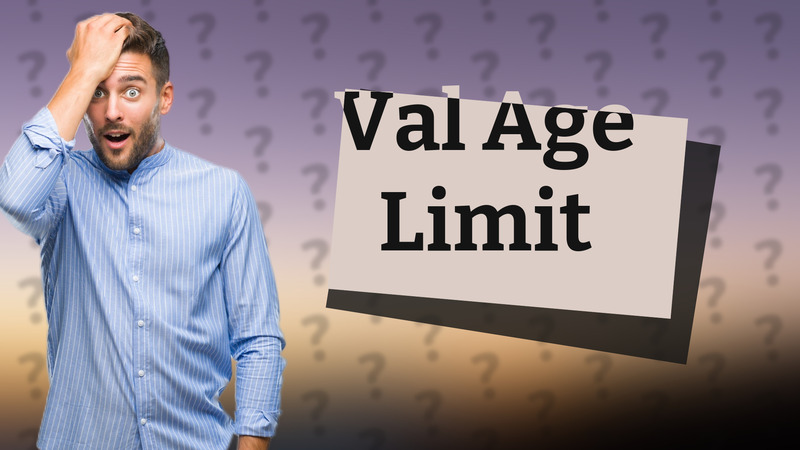 Val Age Limit