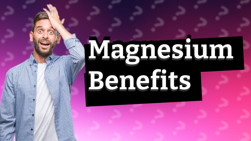 Magnesium Benefits