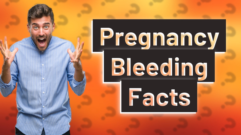 Pregnancy Bleeding Facts