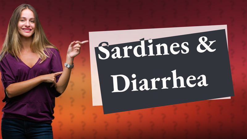 Sardines & Diarrhea