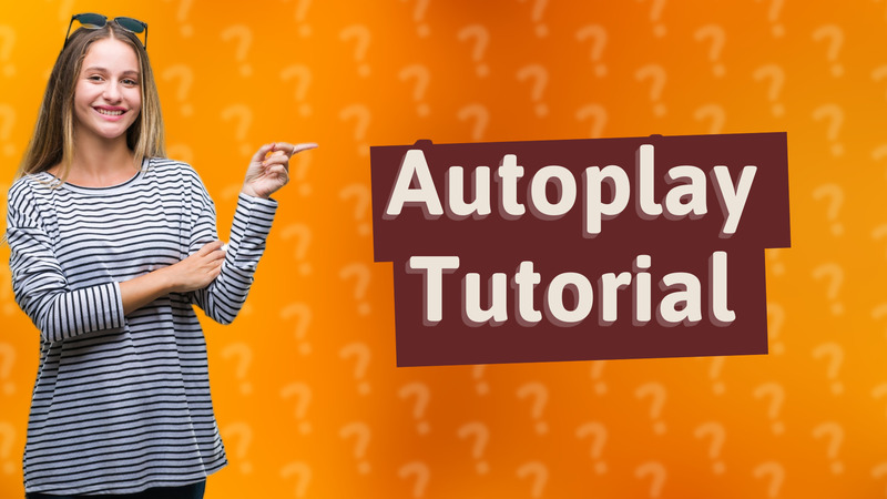 Autoplay Tutorial