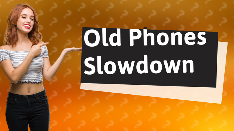 Old Phones Slowdown