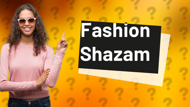 Fashion Shazam