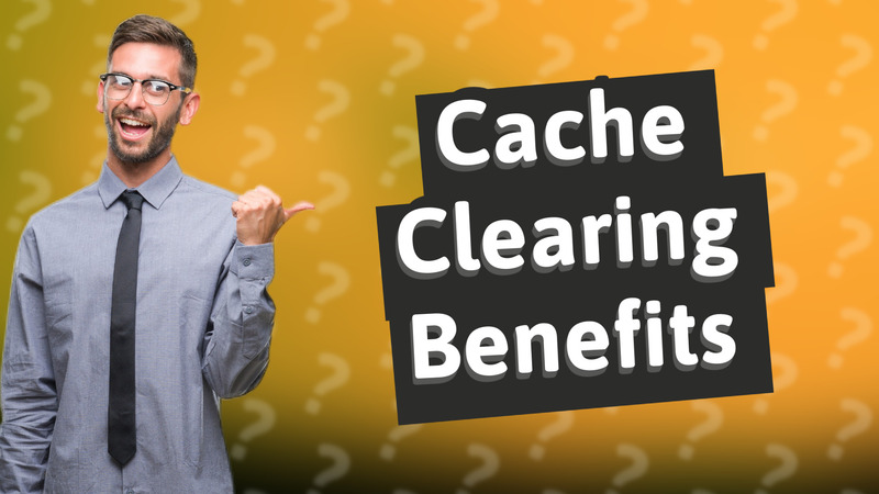 Cache Clearing Benefits