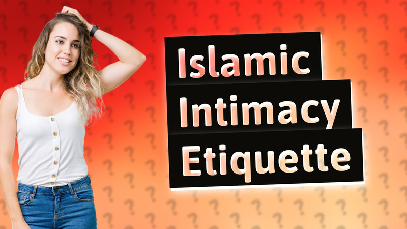 Islamic Intimacy Etiquette