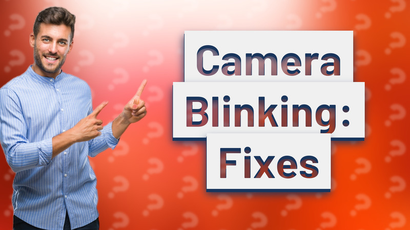 Camera Blinking: Fixes