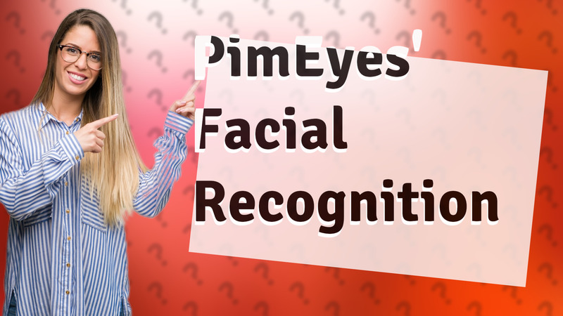 PimEyes' Facial Recognition